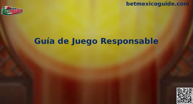 Guía de Juego Responsable Betmexico