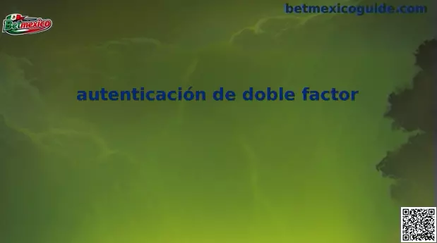 Autenticación de doble factor en plataformas digitales
