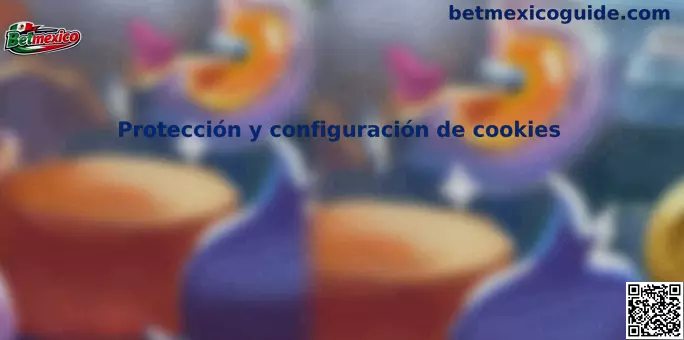 Protección y configuración de cookies en Betmexico
